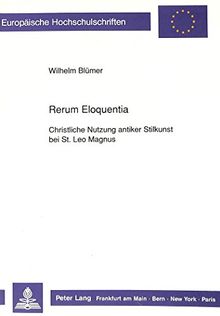 Rerum Eloquentia: Christliche Nutzung antiker Stilkunst bei St. Leo Magnus (Europäische Hochschulschriften - Reihe XV)