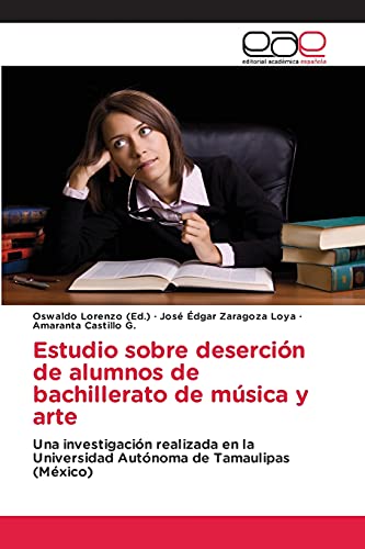 Estudio sobre deserción de alumnos de bachillerato de música y arte: Una investigación realizada en la Universidad Autónoma de Tamaulipas (México)
