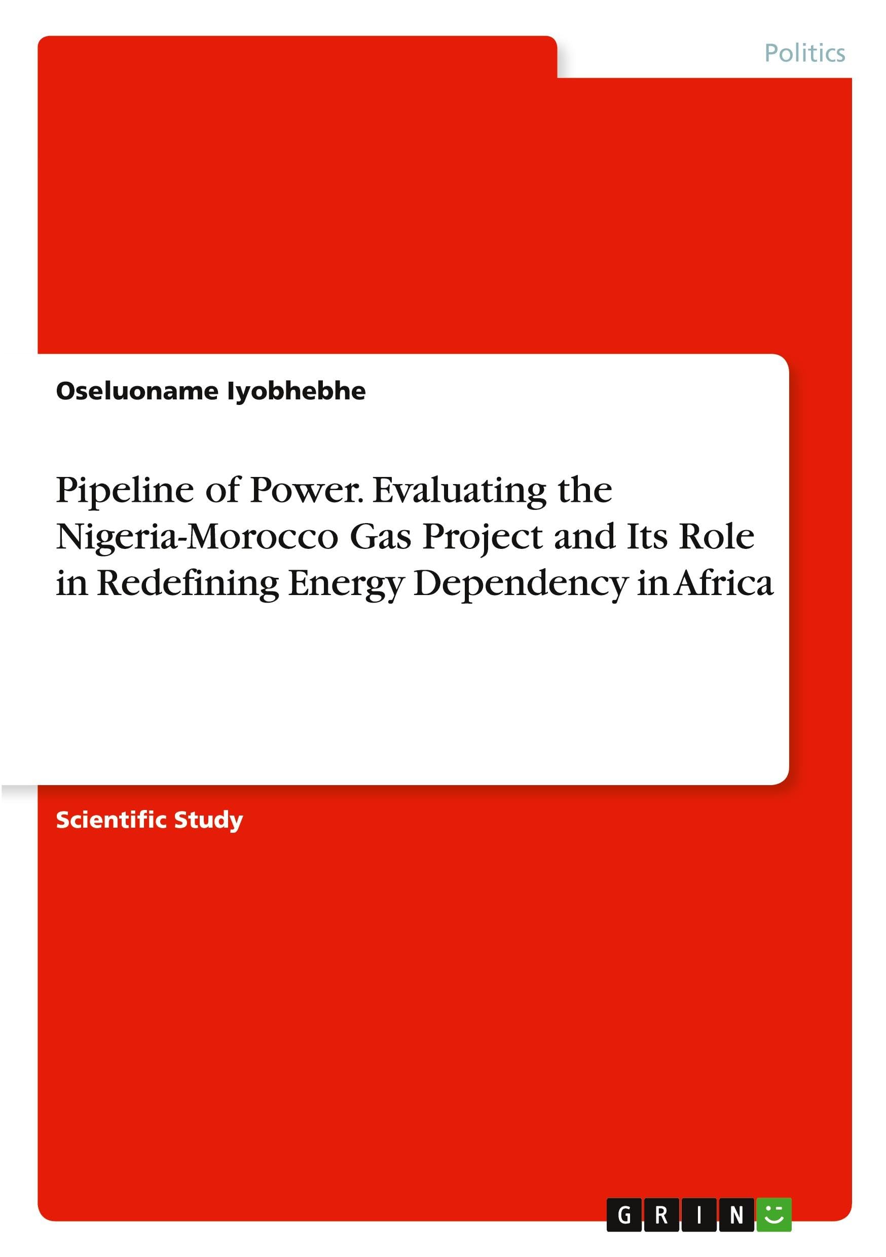 Pipeline of Power. Evaluating the Nigeria-Morocco Gas Project and Its Role in Redefining Energy Dependency in Africa