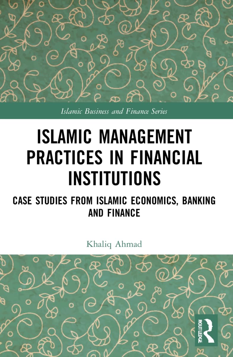 Islamic Management Practices in Financial Institutions: Case Studies from Islamic Economics, Banking and Finance (Islamic Business and Finance)