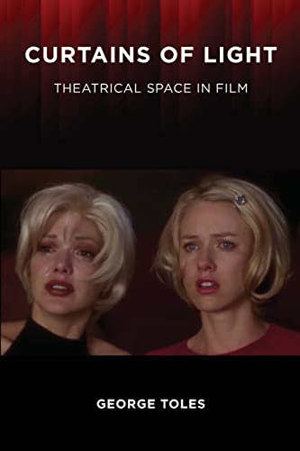 Curtains of Light: Theatrical Space in Film (Horizons of Cinema)