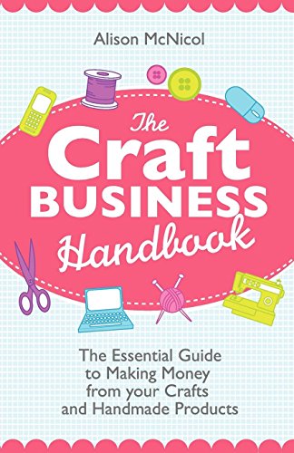 Alison McNicol The Craft Business Handbook, The Essential Guide To Making Money From Your Crafts And Handmade Products