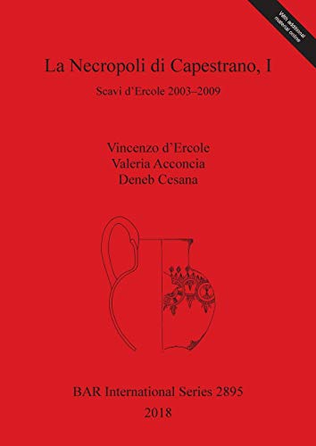 La Necropoli di Capestrano, I: Scavi d'Ercole 2003-2009 (BAR International)