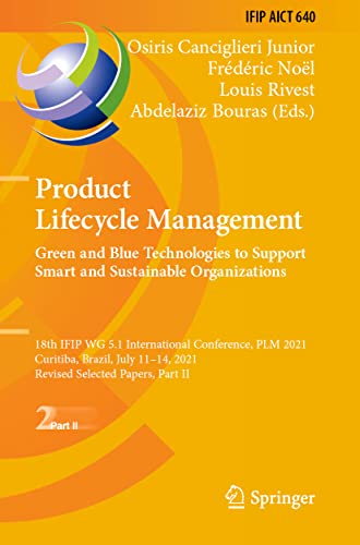 Product Lifecycle Management. Green and Blue Technologies to Support Smart and Sustainable Organizations: 18th IFIP WG 5.1 International Conference, ... and Communication Technology, 640, Band 640)