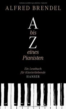 A bis Z eines Pianisten: Ein Lesebuch für Klavierliebende