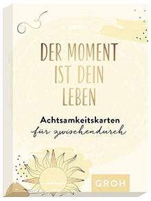 Der Moment ist dein Leben - Achtsamkeitskarten für zwischendurch