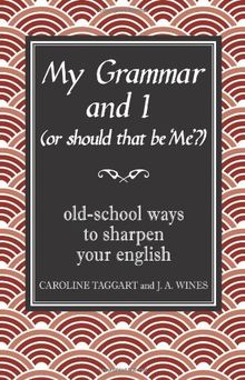 My Grammar and I (Or Should That be 'Me'?): Old-School Ways to Sharpen Your English