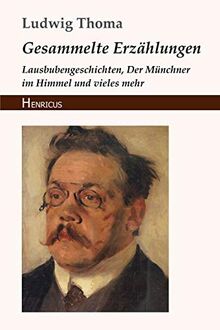 Gesammelte Erzählungen: Lausbubengeschichten, Der Münchner im Himmel und vieles mehr