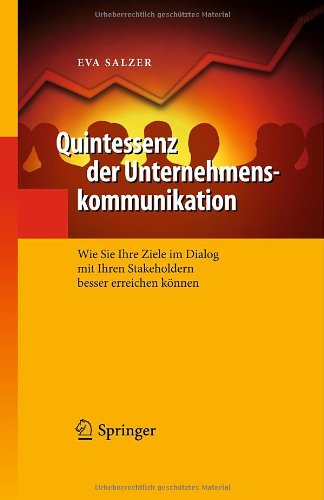 Quintessenz der Unternehmenskommunikation: Wie Sie Ihre Ziele im Dialog mit Ihren Stakeholdern besser erreichen können (Quintessenz-Reihe)