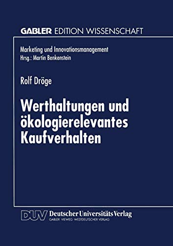 Werthaltungen und Ökologierelevantes Kaufverhalten: Diss. (Marketing und Innovationsmanagement)