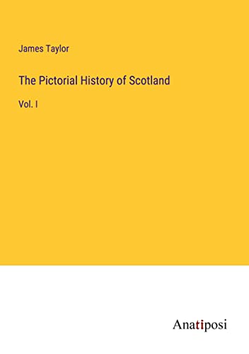 The Pictorial History of Scotland: Vol. I