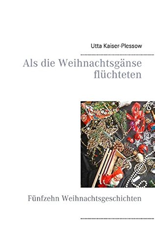 Als die Weihnachtsgänse flüchteten: Fünfzehn Weihnachtsgeschichten