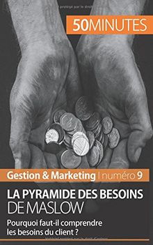 La pyramide des besoins de Maslow : Pourquoi faut-il comprendre les besoins du client ?