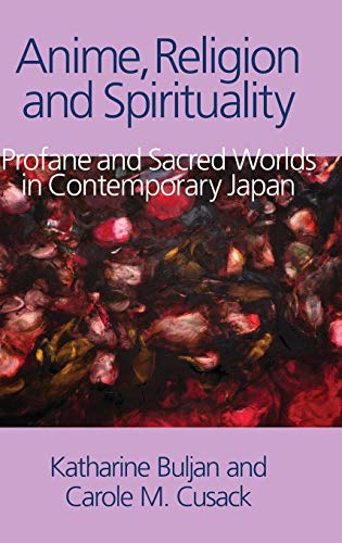 Anime, Religion and Spirituality: Profane and Sacred Worlds in Contemporary Japan