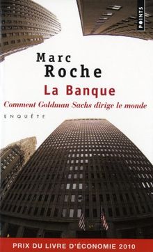 La banque : comment Goldman Sachs dirige le monde : enquête