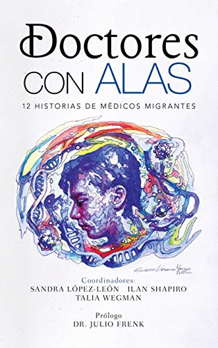 Doctores Con Alas: 12 Historias De Médicos Migrantes