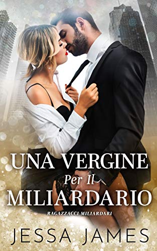 Una Vergine Per Il Miliardario (Cattivi Ragazzi Miliardari, Band 1)