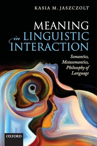 Meaning in Linguistic Interaction: Semantics, Metasemantics, Philosophy of Language
