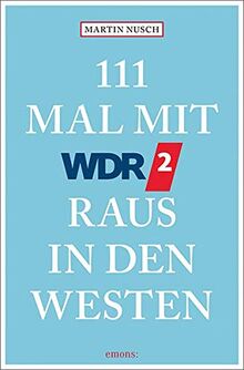 111 Mal mit WDR 2 raus in den Westen: Reiseführer von Nusch, Martin | Buch | Zustand sehr gut