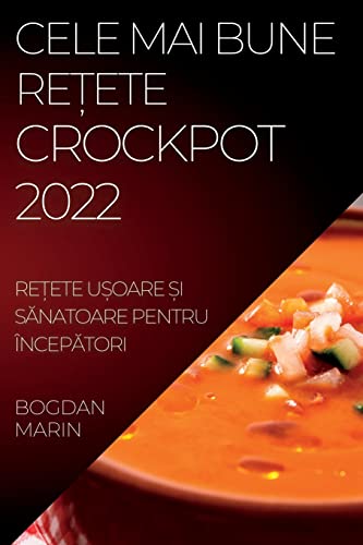 CELE MAI BUNE RE¿ETE CROCKPOT 2022: RE¿ETE U¿OARE ¿I S¿NATOARE PENTRU ÎNCEP¿TORI