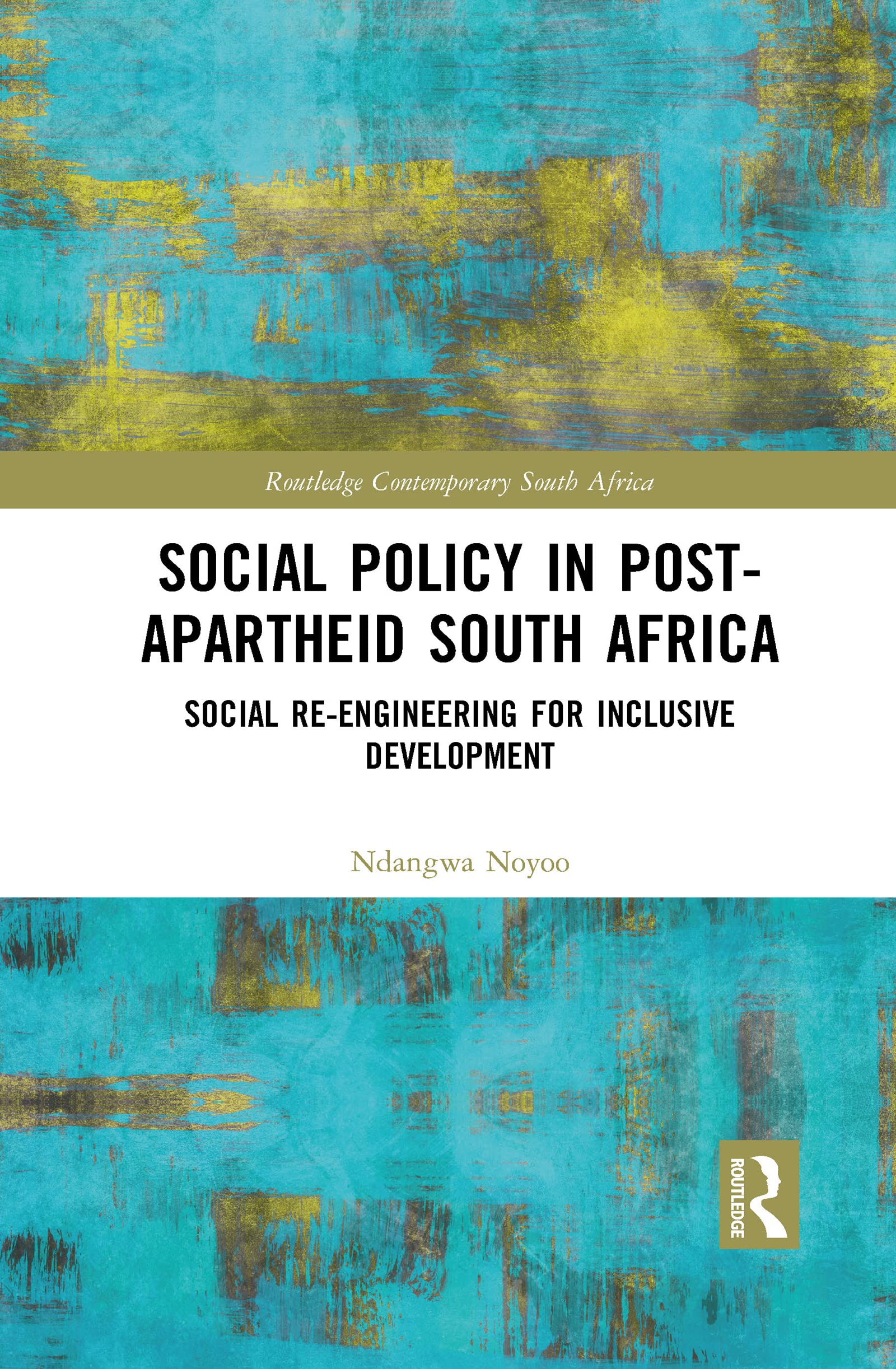 Social Policy in Post-Apartheid South Africa: Social Re-engineering for Inclusive Development (Routledge Contemporary South Africa)
