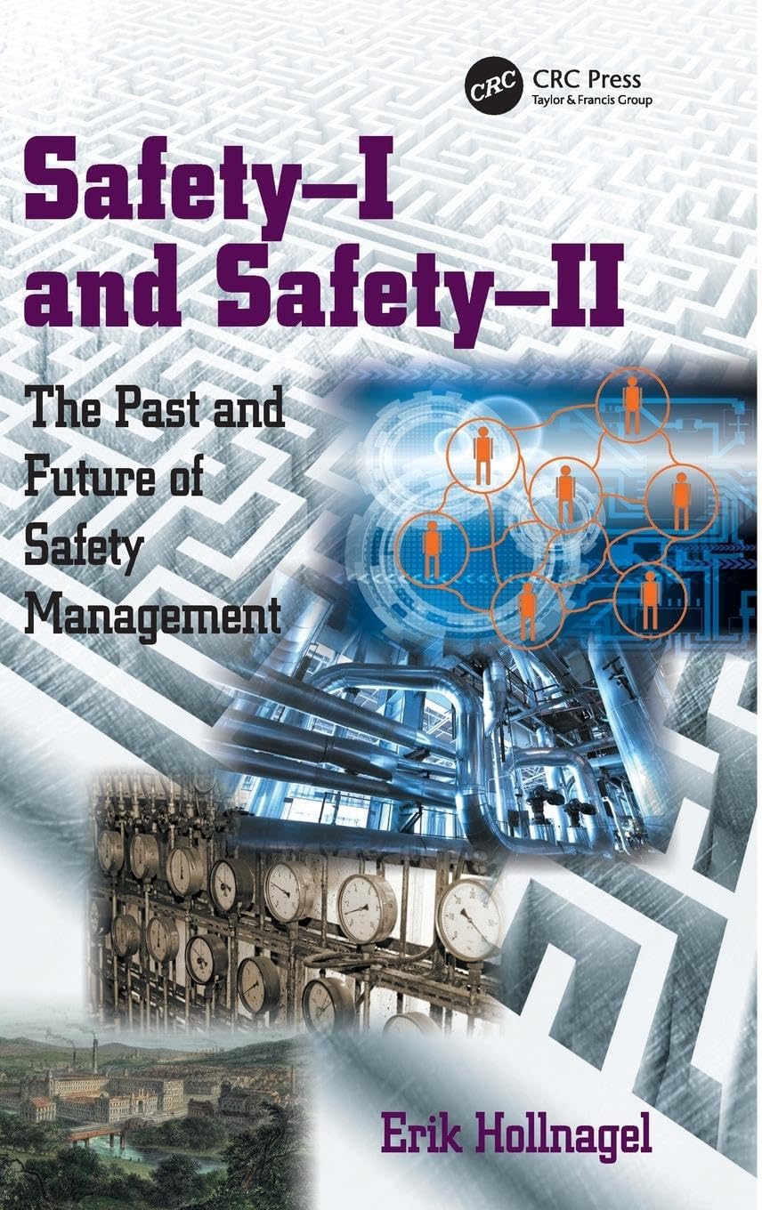 Erik Hollnagel Safety-I And Safety-Ii, The Past And Future Of Safety Management