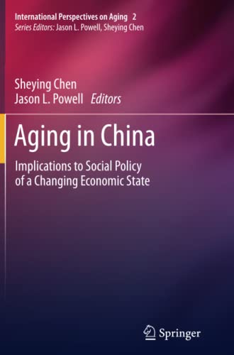 Aging in China: Implications to Social Policy of a Changing Economic State (International Perspectives on Aging, Band 2)
