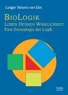 BioLogik. Leben Denken Wirklichkeit. Eine Genealogie der Logik