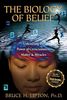 The Biology of Belief: Unleashing the Power of Consciousness, Matter & Miracles