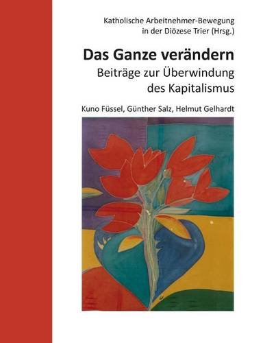 Das Ganze verändern: Beiträge zur Überwindung des Kapitalismus