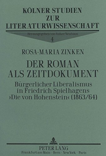 Der Roman als Zeitdokument: Bürgerlicher Liberalismus in Friedrich Spielhagens «Die von Hohenstein» (1863/64) (Kölner Studien zur Literaturwissenschaft)