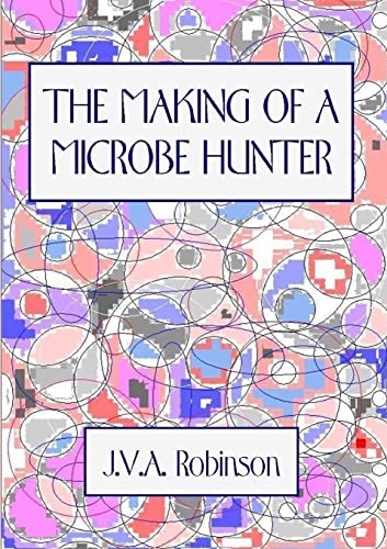 THE MAKING OF A MICROBE HUNTER