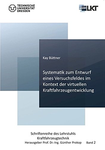 Systematik zum Entwurf eines Versuchsfeldes im Kontext der virtuellen Kraftfahrzeugentwicklung (Band 2) (Schriftenreihe des Lehrstuhls Kraftfahrzeugtechnik)
