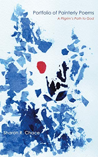 Portfolio of Painterly Poems: A Pilgrim's Path to God