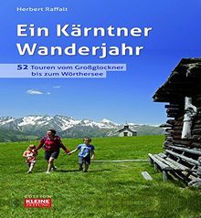 Ein Kärntner Wanderjahr: 52 Touren zwischen Großglockner  und Wörthersee