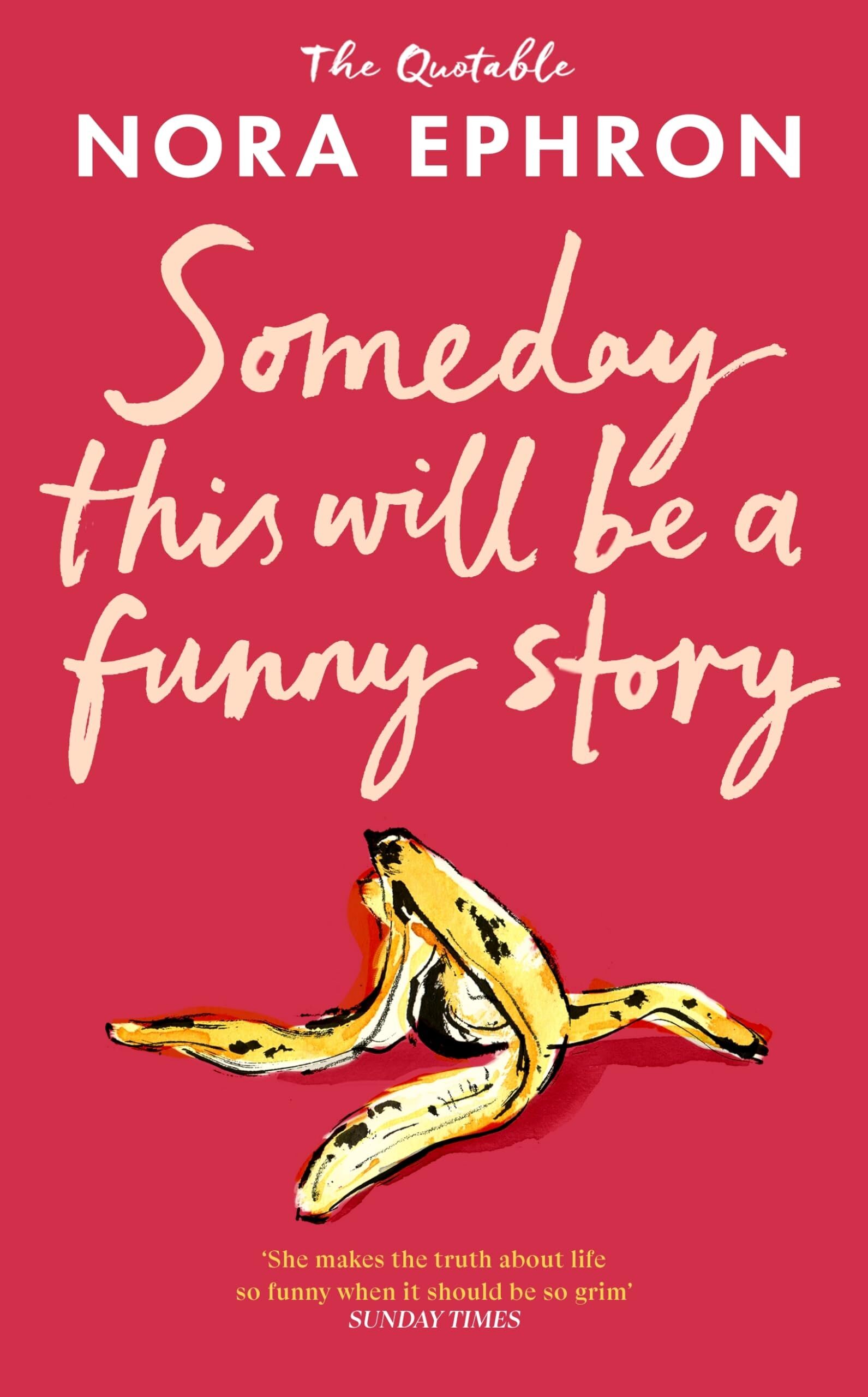 Nora Ephron Some Day This Will Be A Funny Story