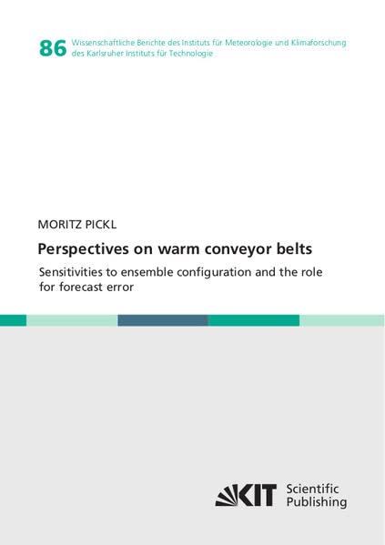 Perspectives on warm conveyor belts - sensitivities to ensemble configuration and the role for forecast error (Wissenschaftliche Berichte des ... des Karlsruher Instituts für Technologie)