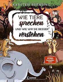 Wie Tiere sprechen - und wie wir sie besser verstehen: Sachbuch für Kinder ab 9 Jahre