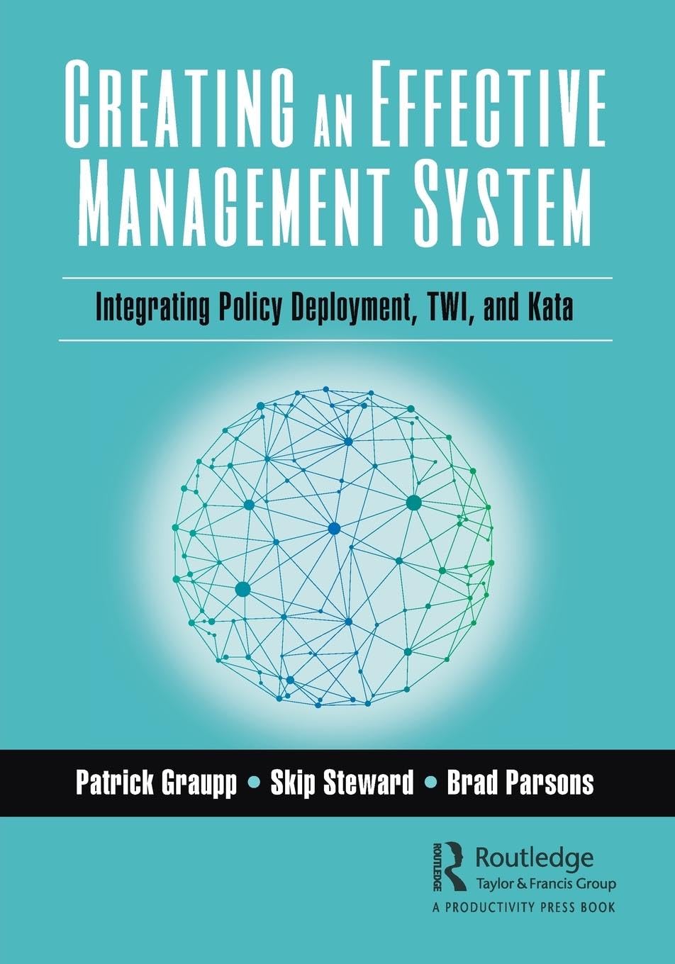 Creating an Effective Management System: Integrating Policy Deployment, TWI, and Kata