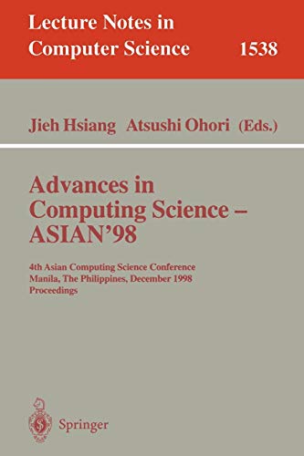 Advances in Computing Science - ASIAN'98: 4th Asian Computing Science Conference, Manila, The Philippines, December 8-10, 1998, Proceedings (Lecture Notes in Computer Science, 1538, Band 1538)