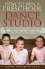 How to Run a Preschool Dance Studio: The 7 Step System to Create, Grow and Expand Your Preschool Dance Classes