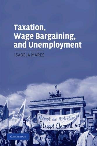 Taxation, Wage Bargaining, and Unemployment (Cambridge Studies in Comparative Politics)