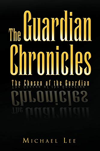 The Guardian Chronicles: The Chosen of the Guardian