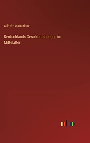 Deutschlands Geschichtsquellen im Mittelalter