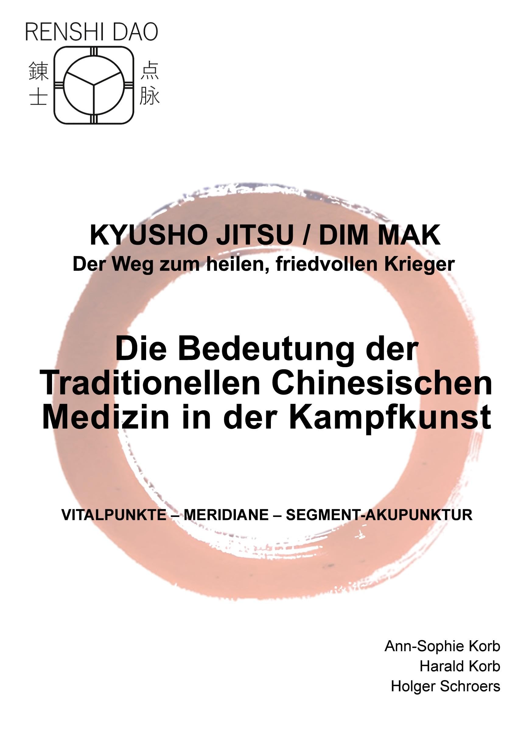 Die Bedeutung der Traditionellen Chinesischen Medizin in der Kampfkunst: Vitalpunkte - Meridiane - Segment-Akupunktur (Kyusho Jitsu / Dim Mak - Der Weg zum heilen, friedvollen Krieger)
