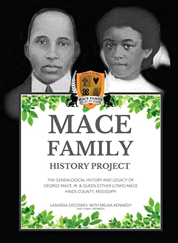 MACE FAMILY HISTORY PROJECT: The Genealogical History And Legacy Of George Mace Jr. & Queen Esther (Lowe) Mace Hinds County, Mississippi