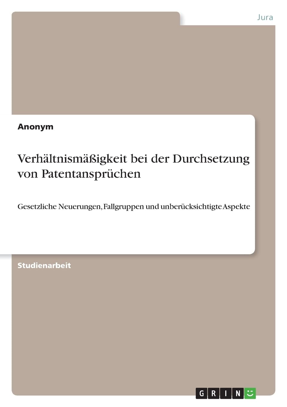 Verhältnismäßigkeit bei der Durchsetzung von Patentansprüchen: Gesetzliche Neuerungen, Fallgruppen und unberücksichtigte Aspekte