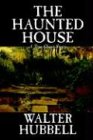 The Haunted House by Walter Hubbell, Fiction, Mystery & Detective