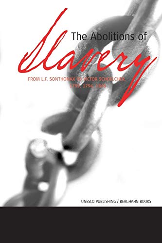 The Abolitions of Slavery: From the L. F. Sonthonax to Victor Schoelcher, 1793, 1794, 1848 (Slave Route Series)