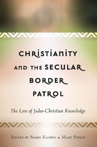 Christianity and the Secular Border Patrol: The Loss of Judeo-Christian Knowledge (Critical Education and Ethics)